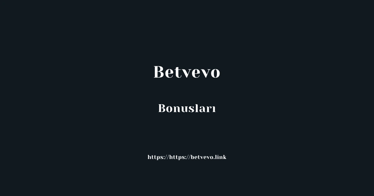 Betvevo Bonusları