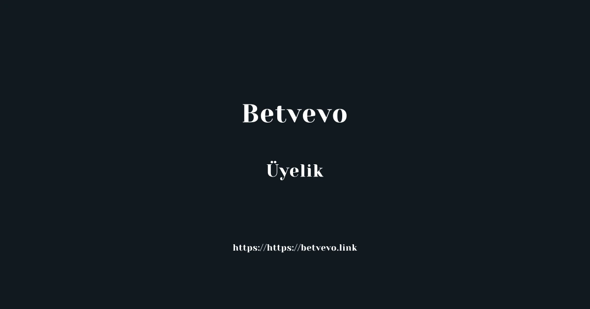 Betvevo Üyelik